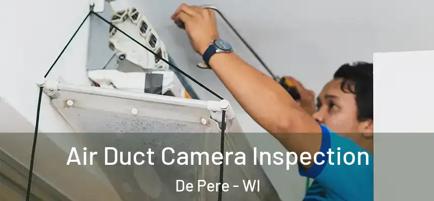  Air Duct Camera Inspection De Pere - WI