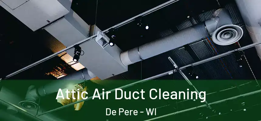  Attic Air Duct Cleaning De Pere - WI