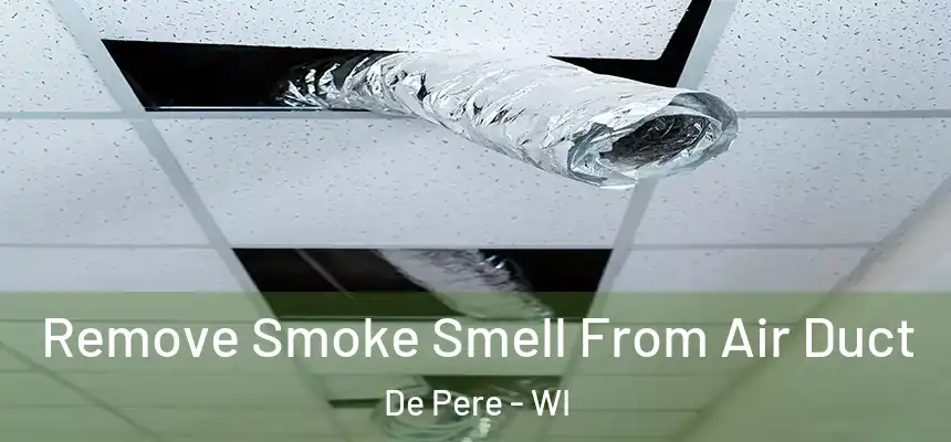  Remove Smoke Smell From Air Duct De Pere - WI